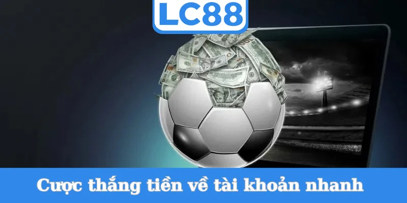 cuoc-thang-tien-ve-tai-khoan-nhanh