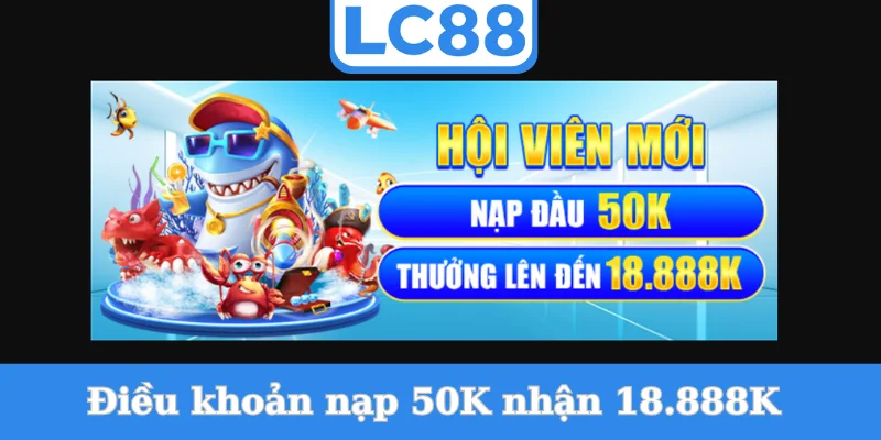 dieu-khoan-nap-50k-nhan-18.888k