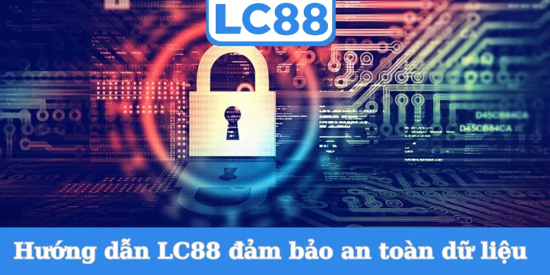 huong-dan-lc88-dam-bao-an-toan-du-lieu