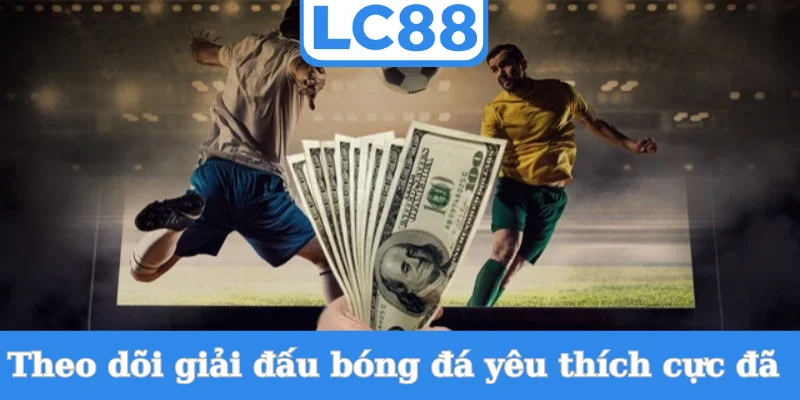 theo-doi-giai-dau-bong-da-yeu-thich-cuc-da