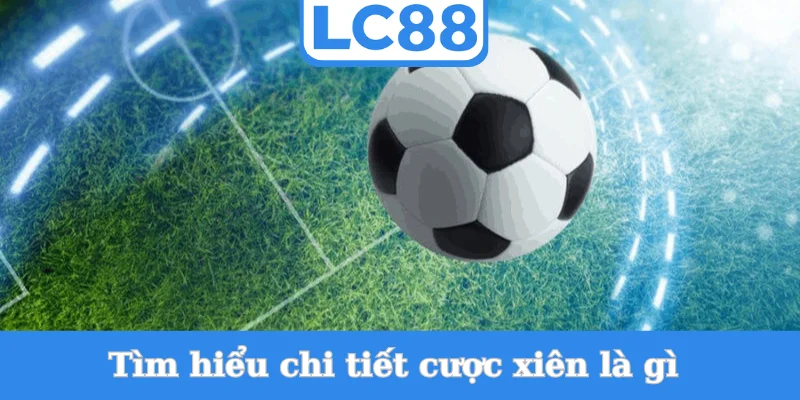 tim-hieu-chi-tiet-cuoc-xien-la-gi